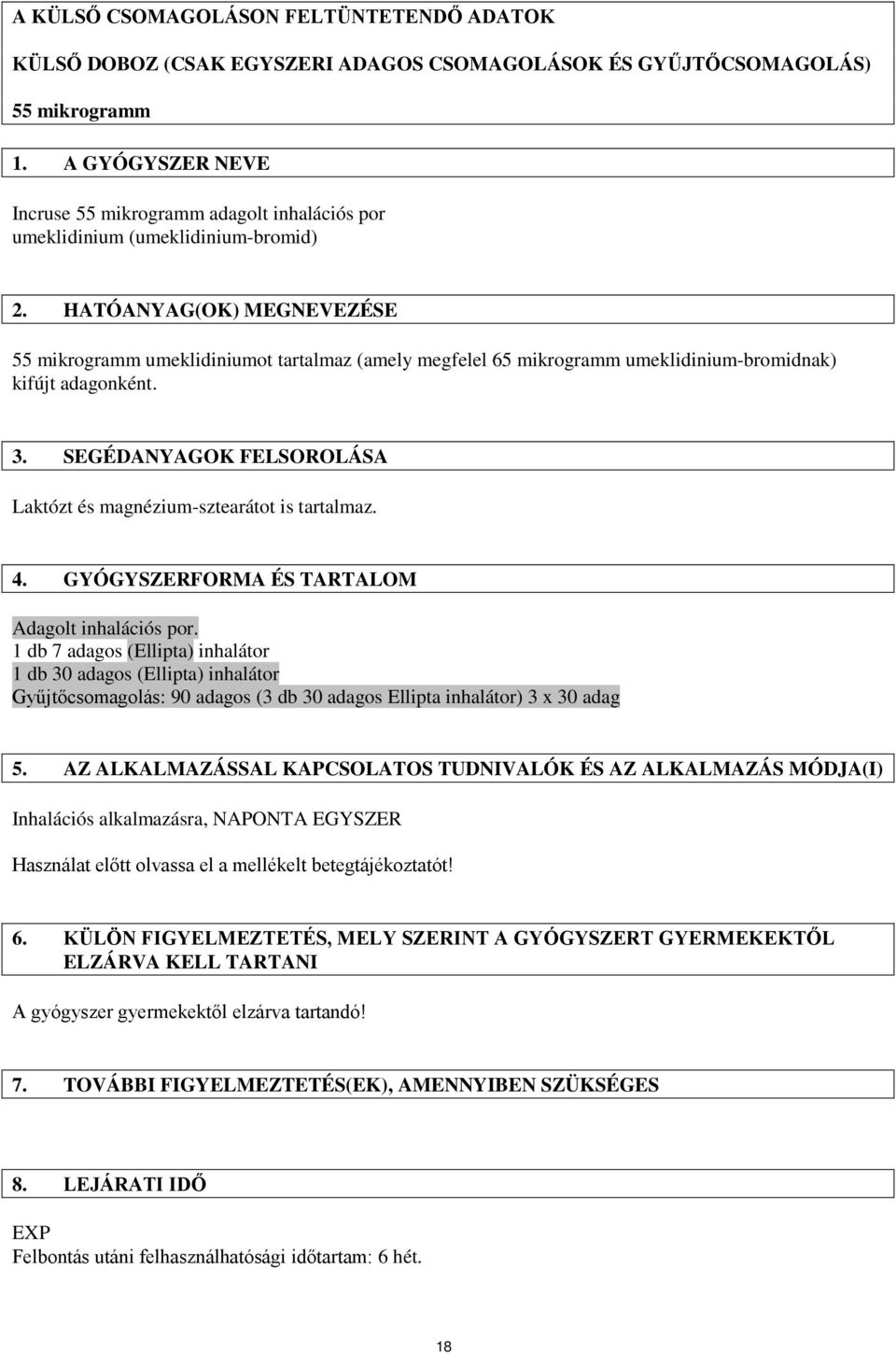 HATÓANYAG(OK) MEGNEVEZÉSE 55 mikrogramm umeklidiniumot tartalmaz (amely megfelel 65 mikrogramm umeklidinium-bromidnak) kifújt adagonként. 3.