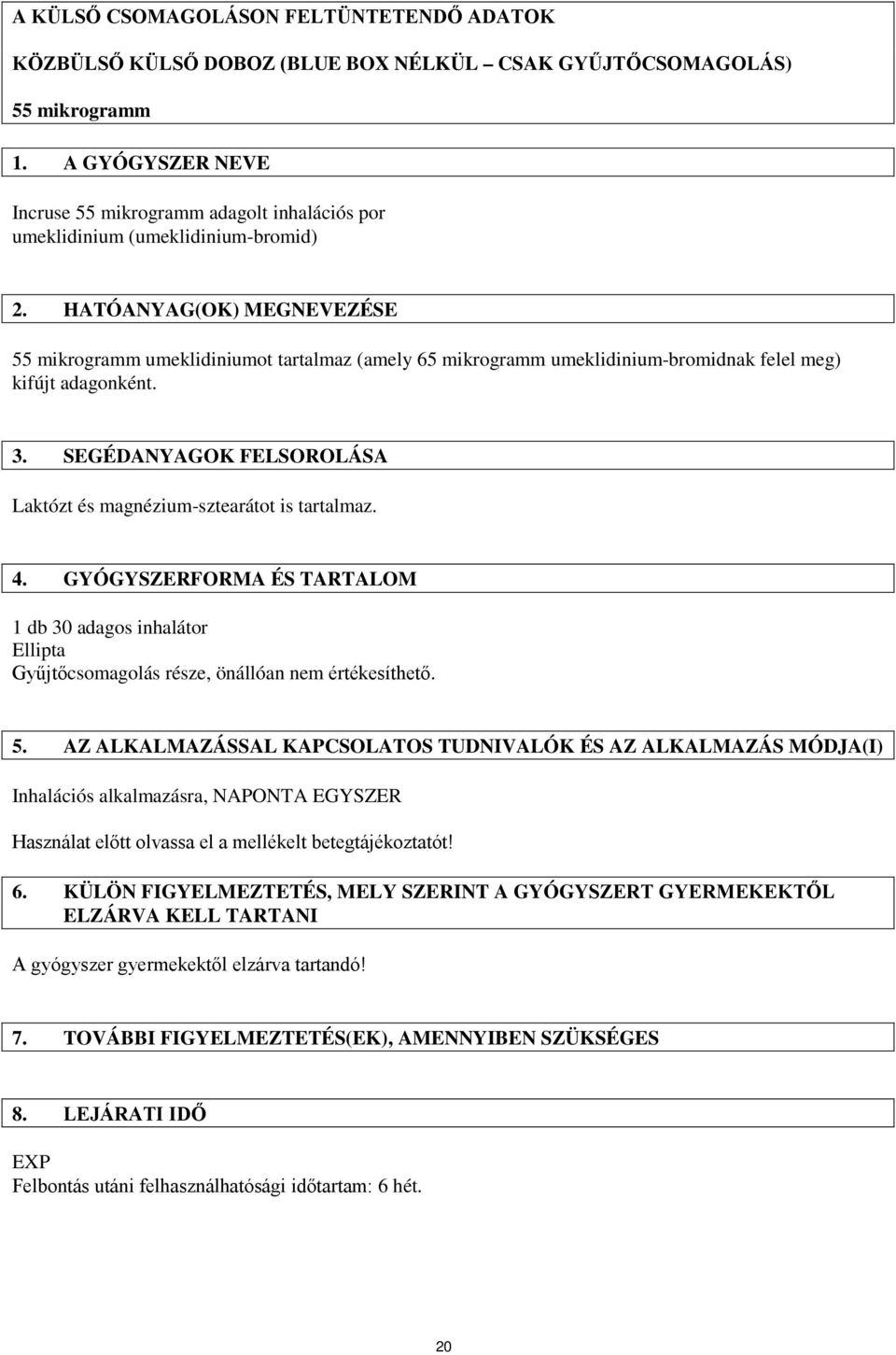 HATÓANYAG(OK) MEGNEVEZÉSE 55 mikrogramm umeklidiniumot tartalmaz (amely 65 mikrogramm umeklidinium-bromidnak felel meg) kifújt adagonként. 3.