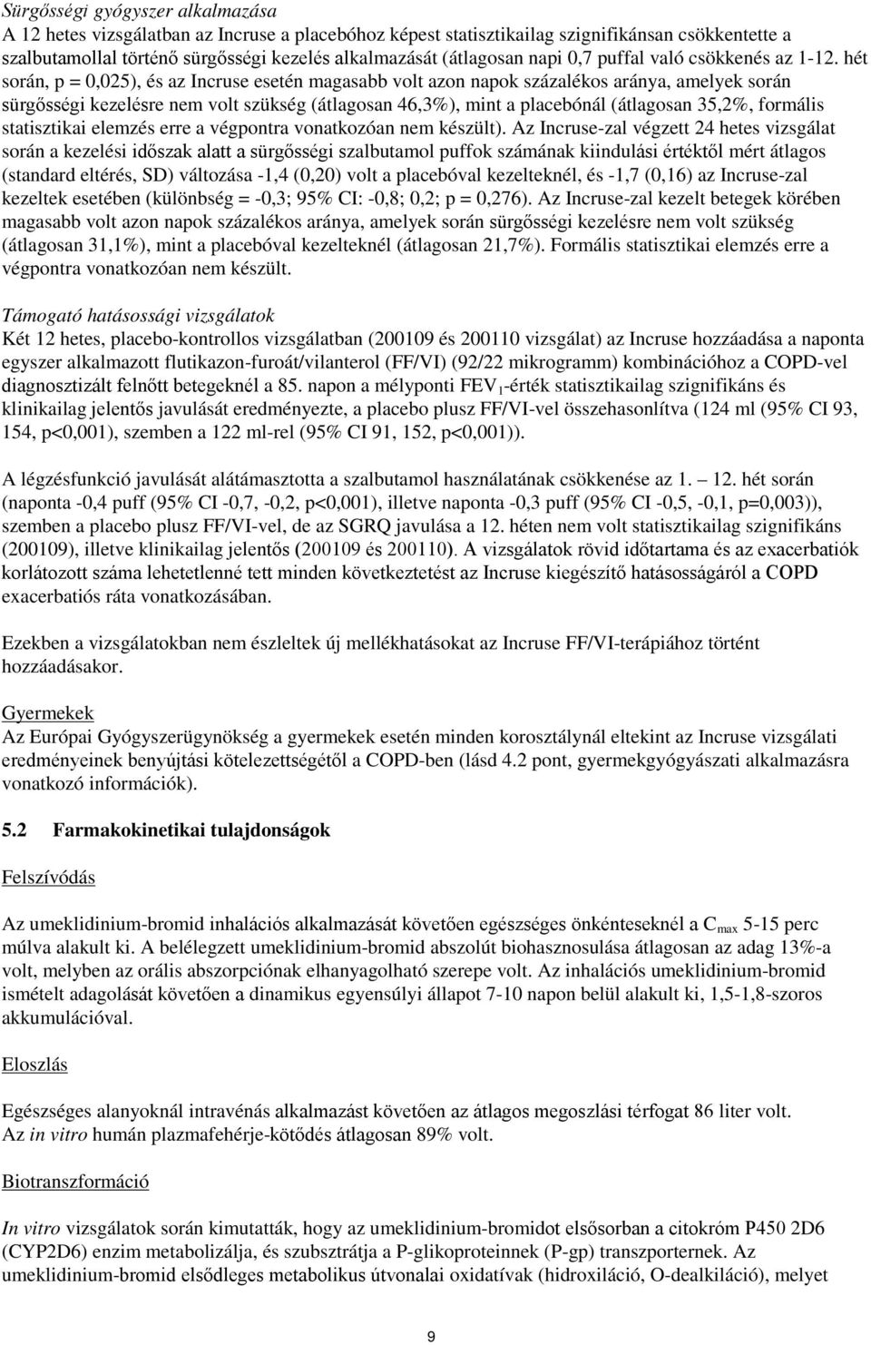 hét során, p = 0,025), és az Incruse esetén magasabb volt azon napok százalékos aránya, amelyek során sürgősségi kezelésre nem volt szükség (átlagosan 46,3%), mint a placebónál (átlagosan 35,2%,