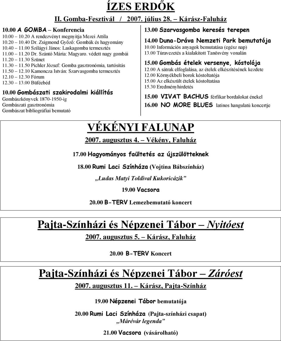 10 Kamoncza István: Szarvasgomba termesztés 12.10 12.30 Fórum 12.30 13.00 Büféebéd 10.