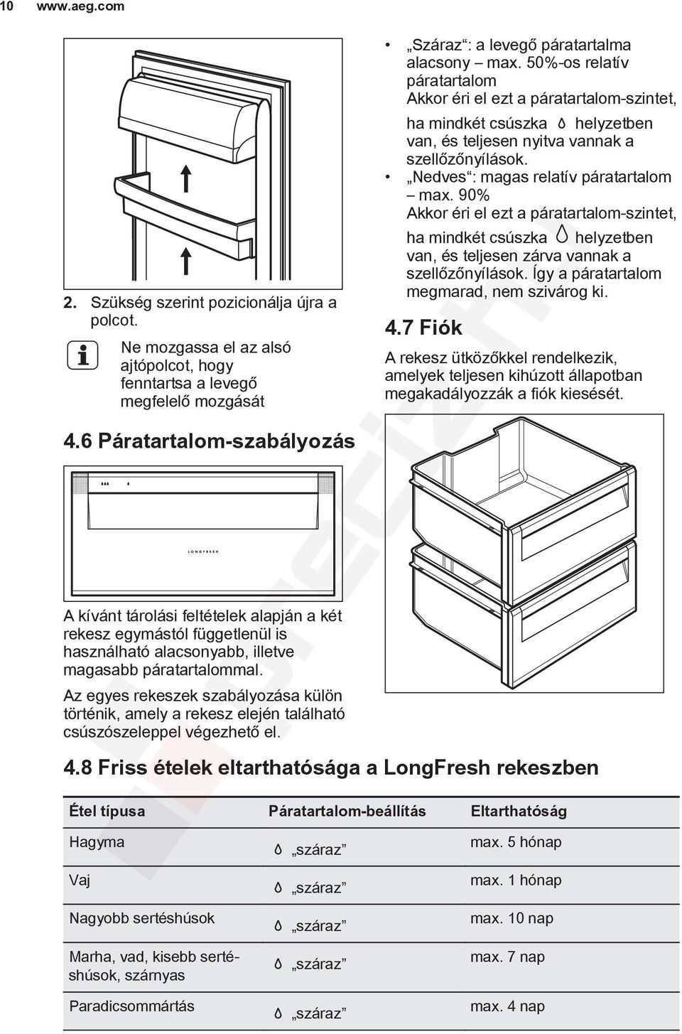 Az egyes rekeszek szabályozása külön történik, amely a rekesz elején található csúszószeleppel végezhető el. Száraz : a levegő páratartalma alacsony max.