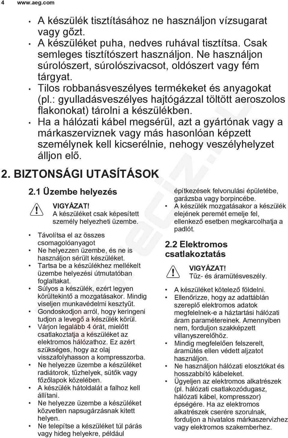 : gyulladásveszélyes hajtógázzal töltött aeroszolos flakonokat) tárolni a készülékben.