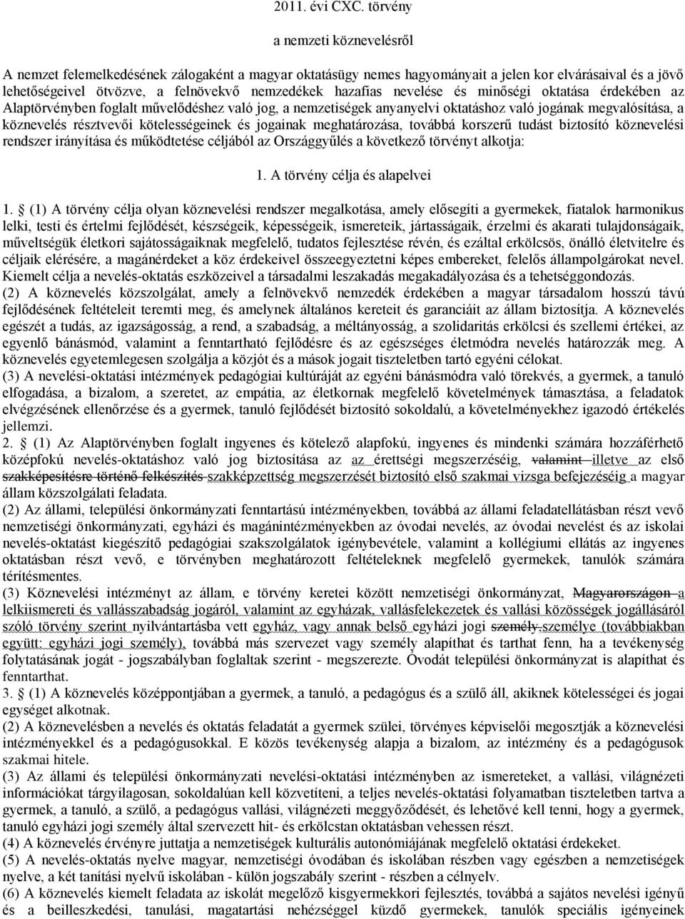 nevelése és minőségi oktatása érdekében az Alaptörvényben foglalt művelődéshez való jog, a nemzetiségek anyanyelvi oktatáshoz való jogának megvalósítása, a köznevelés résztvevői kötelességeinek és