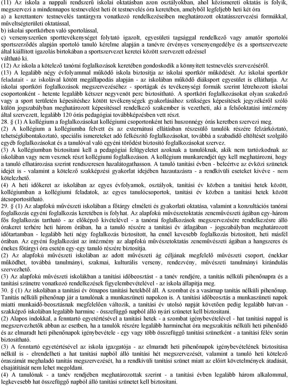 sportolással, c) versenyszerűen sporttevékenységet folytató igazolt, egyesületi tagsággal rendelkező vagy amatőr sportolói sportszerződés alapján sportoló tanuló kérelme alapján a tanévre érvényes