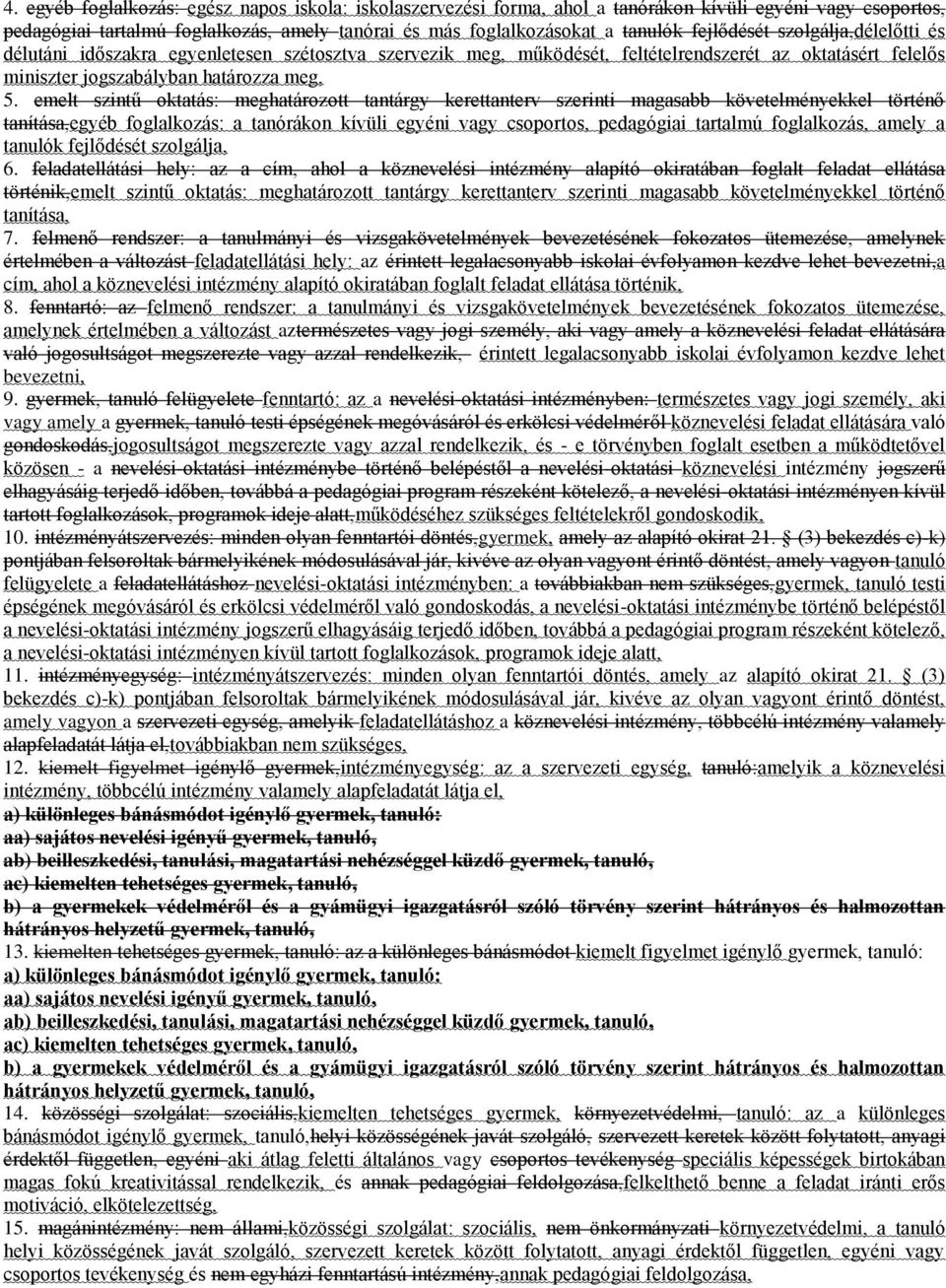 emelt szintű oktatás: meghatározott tantárgy kerettanterv szerinti magasabb követelményekkel történő tanítása,egyéb foglalkozás: a tanórákon kívüli egyéni vagy csoportos, pedagógiai tartalmú