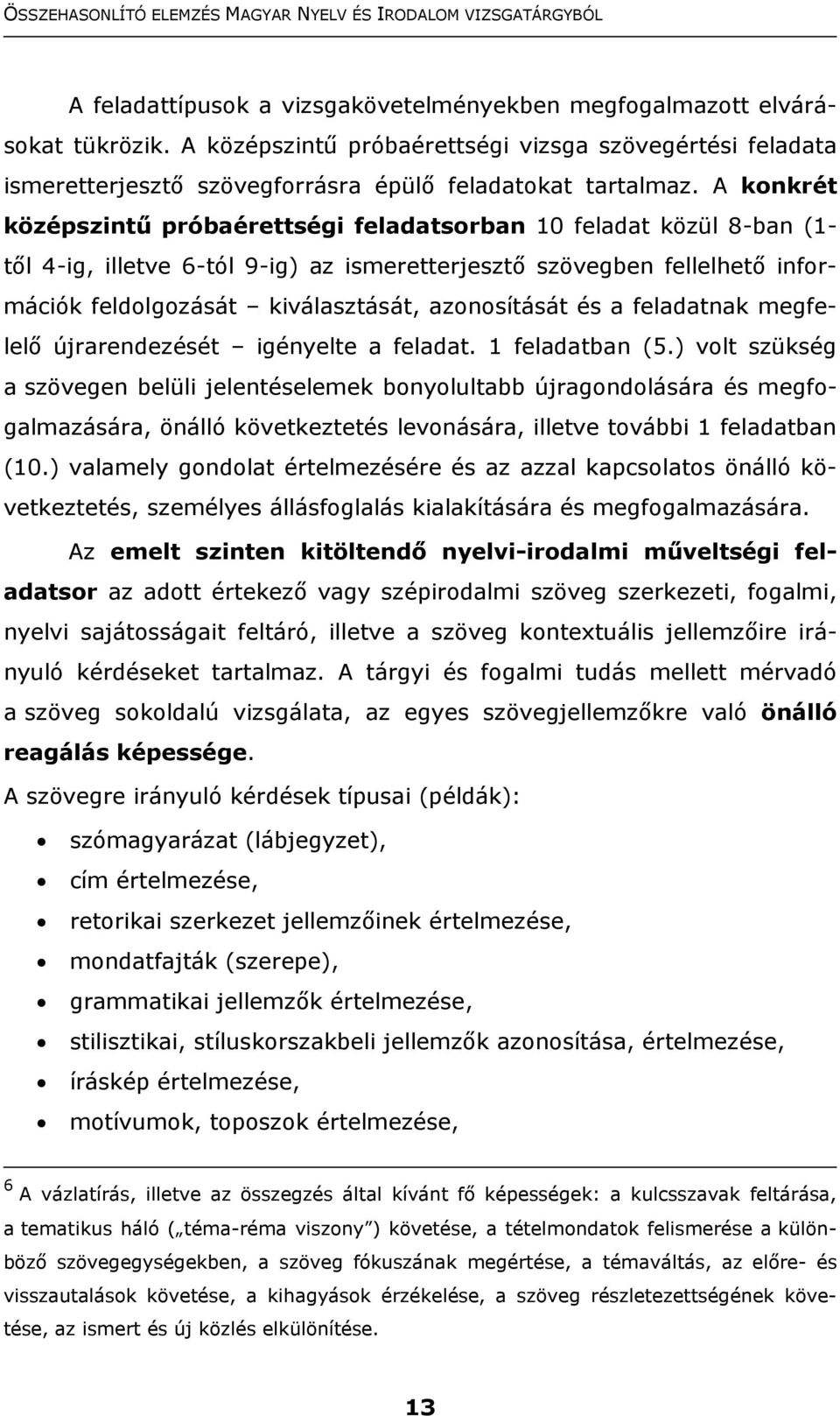 azonosítását és a feladatnak megfelelő újrarendezését igényelte a feladat. 1 feladatban (5.