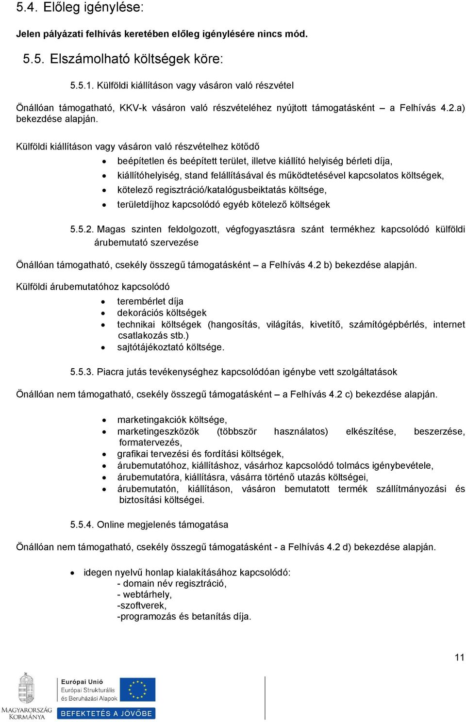 Külföldi kiállításon vagy vásáron való részvételhez kötődő beépítetlen és beépített terület, illetve kiállító helyiség bérleti díja, kiállítóhelyiség, stand felállításával és működtetésével