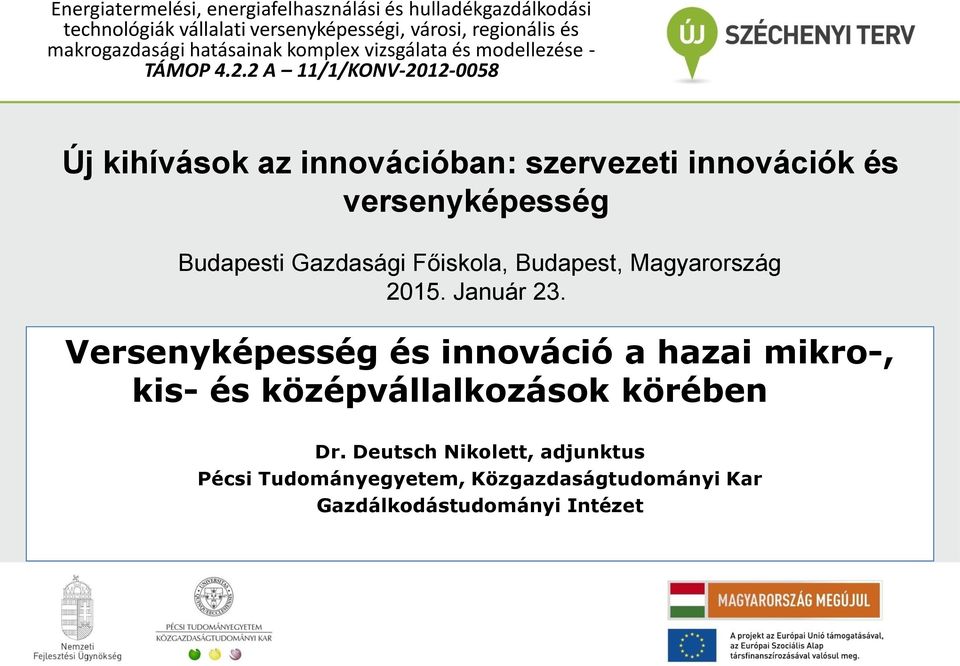 2 A 11/1/KONV-2012-0058 Új kihívások az innovációban: szervezeti innovációk és versenyképesség Budapesti Gazdasági Főiskola, Budapest,