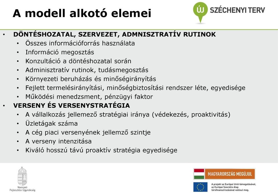 minőségbiztosítási rendszer léte, egyedisége Működési menedzsment, pénzügyi faktor VERSENY ÉS VERSENYSTRATÉGIA A vállalkozás jellemező