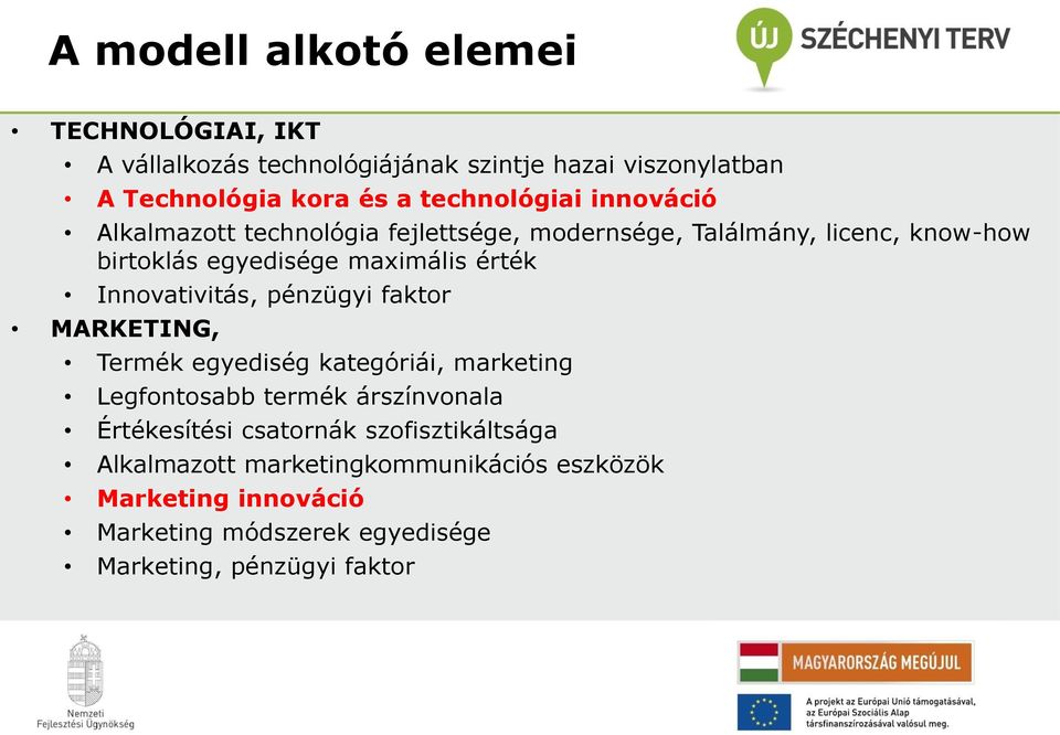 érték Innovativitás, pénzügyi faktor MARKETING, Termék egyediség kategóriái, marketing Legfontosabb termék árszínvonala Értékesítési