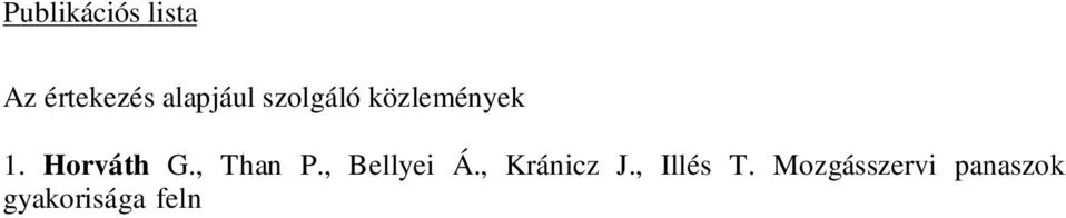 Prevalence of degenerative joint complaints of the lower extremity: a representative study. Int Orthop. 2006 Apr; 30(2):118-22. Epub 2006 Jan 25. (IF: 0,977) 3. Horváth G., Koroknai G., Ács B.