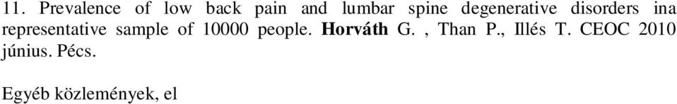 1999 Apr 16; 370(3):279-82. (IF:2.047) 13. Bellyei A., Than P., Horváth G. Zömítéses acetabulum spongiosa plasztika. Saját és allogén csontbeültetés eredményeinek összehasonlítása.