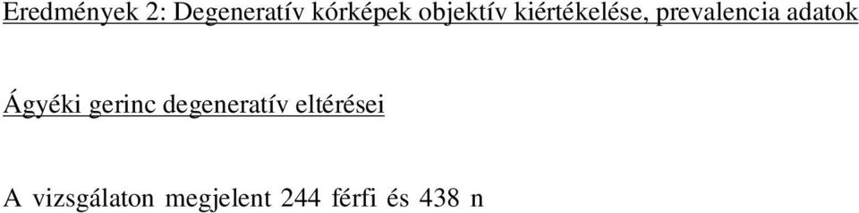 discopathiát, 158 esetben spondylosist, 35 degeneratív scoliosist, 12 degeneratív spondylolisthesist igazoltunk. A maradék 27 esetben egyéb eltéréseket találtam.