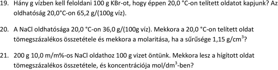 Mekkora a 20,0 C-on telített oldat tömegszázalékos összetétele és mekkora a molaritása, ha a sűrűsége 1,15 g/cm