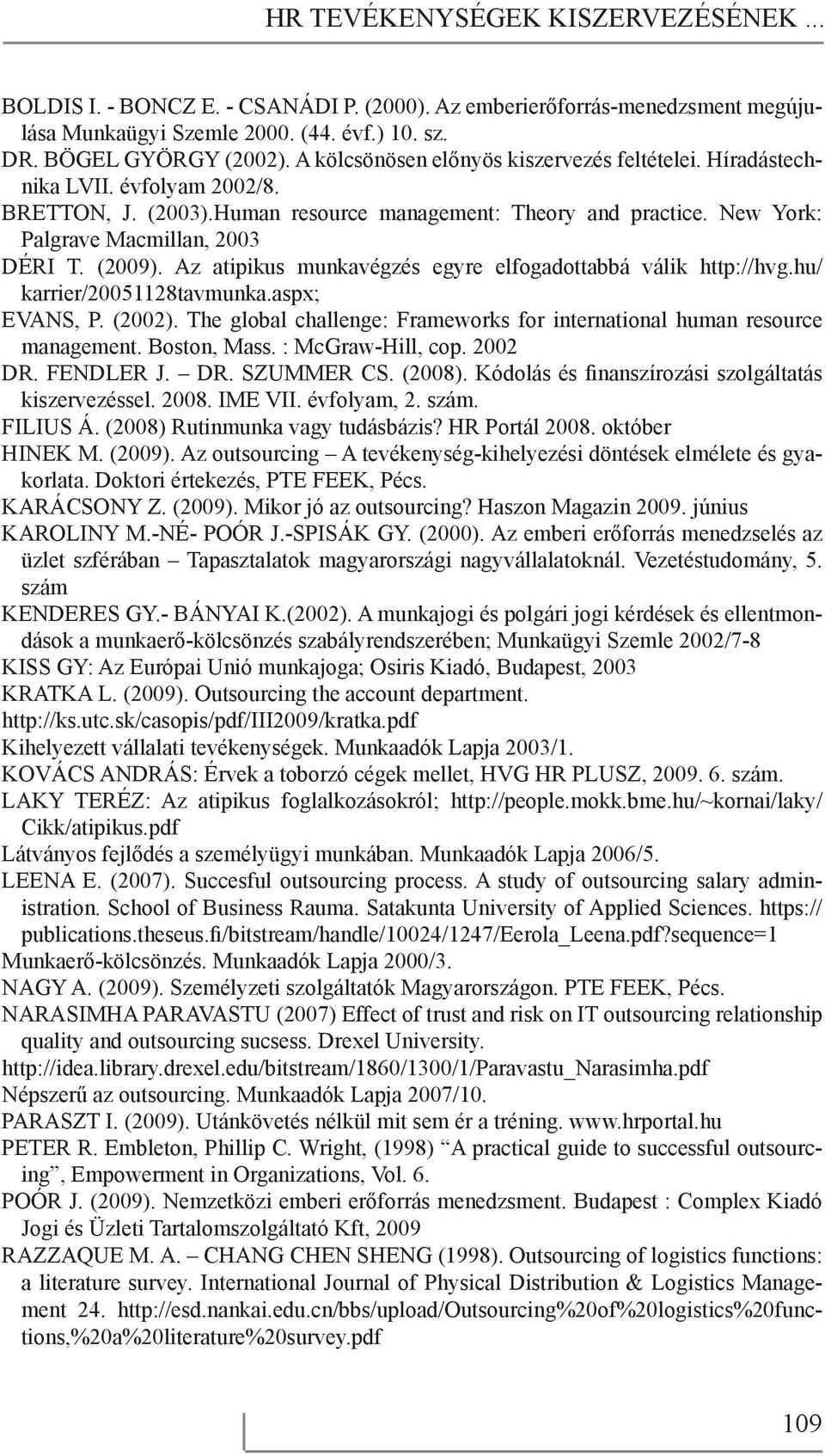 (2009). Az atipikus munkavégzés egyre elfogadottabbá válik http://hvg.hu/ karrier/20051128tavmunka.aspx; EVANS, P. (2002). The global challenge: Frameworks for international human resource management.