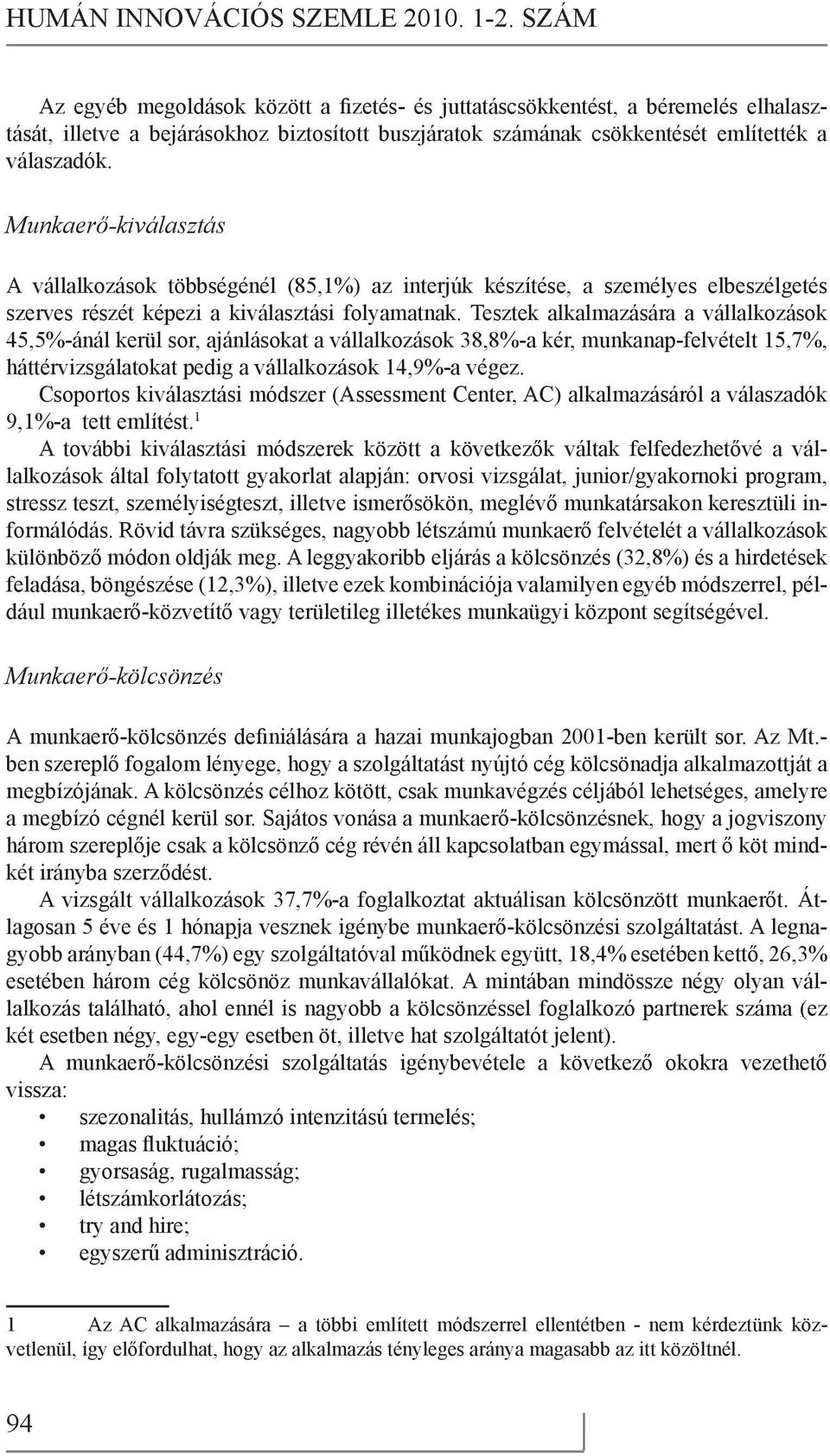 Munkaerő-kiválasztás A vállalkozások többségénél (85,1%) az interjúk készítése, a személyes elbeszélgetés szerves részét képezi a kiválasztási folyamatnak.