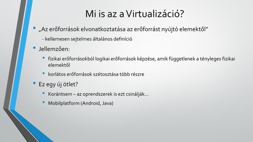 általános definíció Jellemzően: fizikai erőforrásokból logikai erőforrások képzése, amik