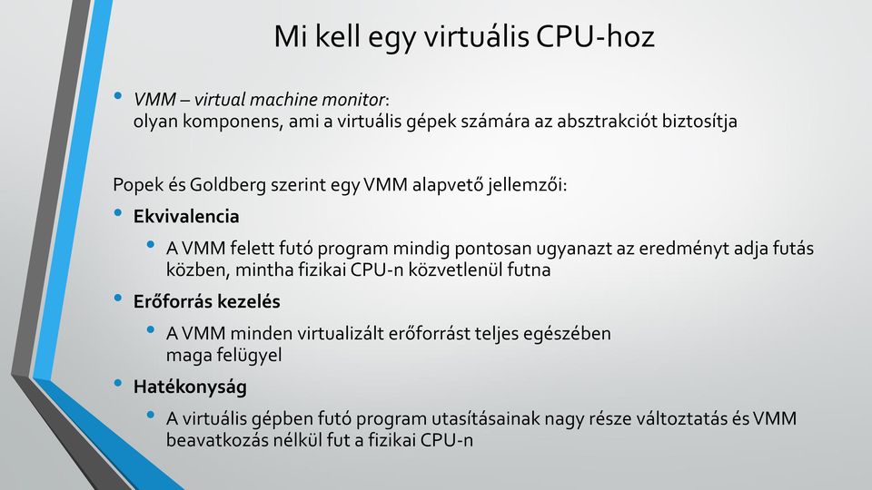 adja futás közben, mintha fizikai CPU-n közvetlenül futna Erőforrás kezelés A VMM minden virtualizált erőforrást teljes egészében