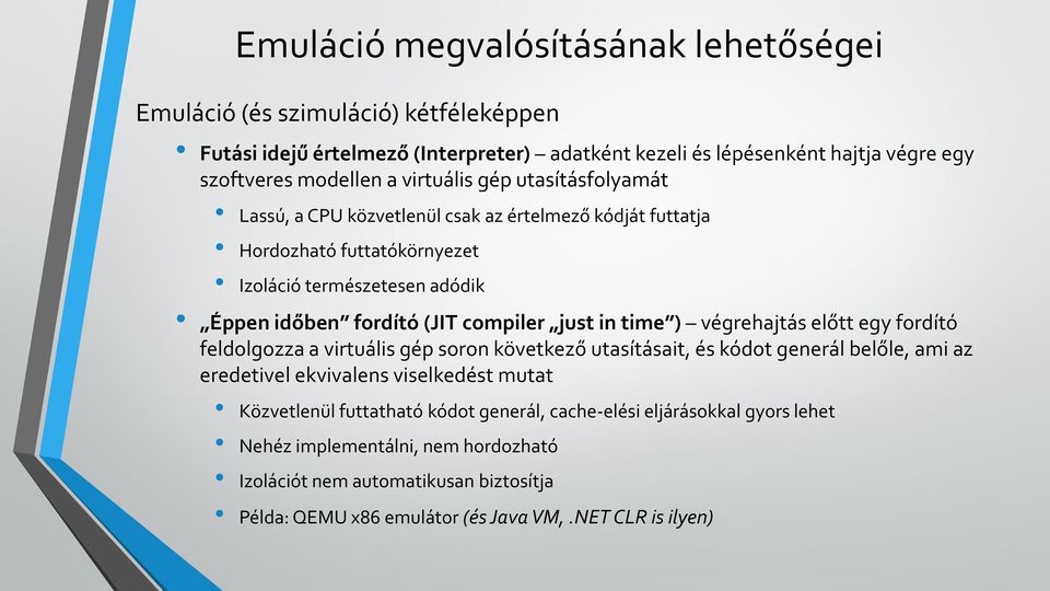 just in time ) végrehajtás előtt egy fordító feldolgozza a virtuális gép soron következő utasításait, és kódot generál belőle, ami az eredetivel ekvivalens viselkedést mutat Közvetlenül