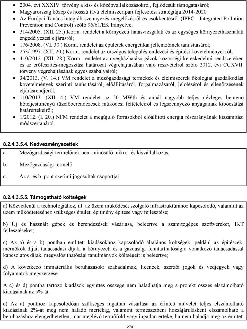 szennyezés-megelőzésről és csökkentésről (IPPC - Integrated Pollution Prevention and Control) szóló 96/61/EK Irányelve; 314/2005. (XII. 25.) Korm.