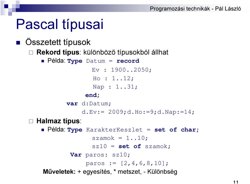 Nap:=14; Halmaz típus: Példa: Type KarakterKeszlet = set of char; szamok = 1.