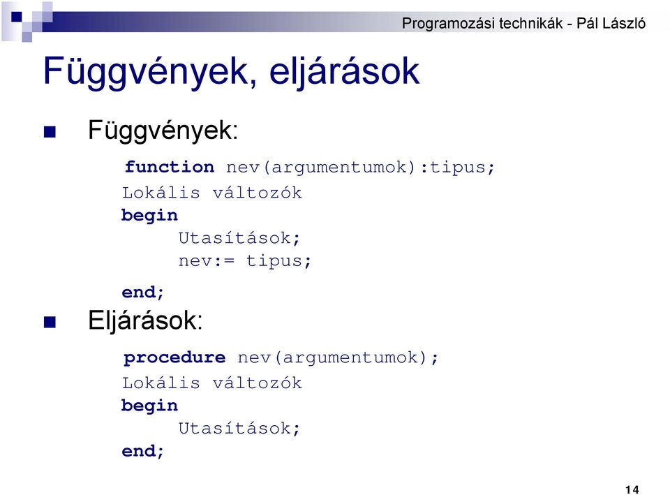 Utasítások; nev:= tipus; end; Eljárások: procedure