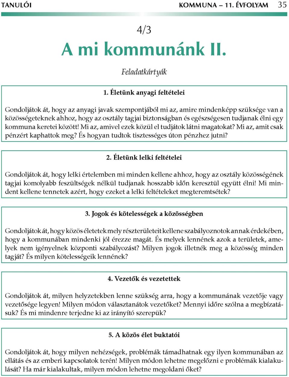 élni egy kommuna keretei között! Mi az, amivel ezek közül el tudjátok látni magatokat? Mi az, amit csak pénzért kaphattok meg? És hogyan tudtok tisztességes úton pénzhez jutni? 2.