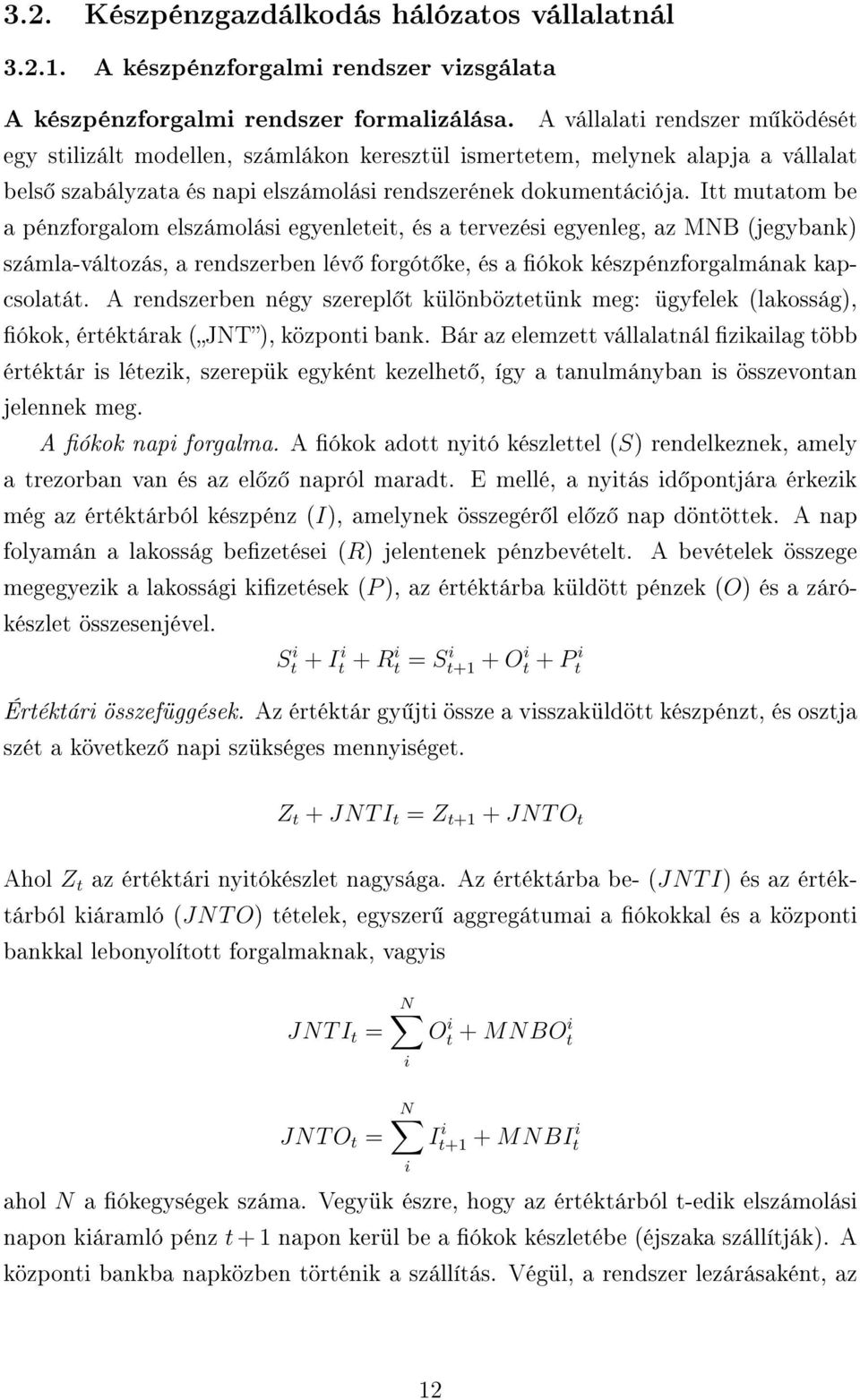 Itt mutatom be a pénzforgalom elszámolási egyenleteit, és a tervezési egyenleg, az MNB (jegybank) számla-változás, a rendszerben lév forgót ke, és a ókok készpénzforgalmának kapcsolatát.