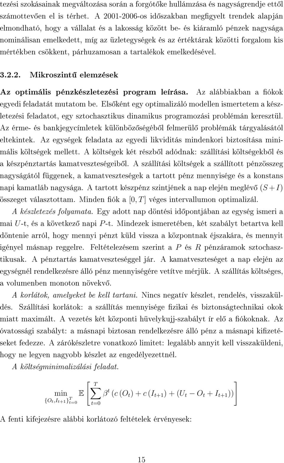 közötti forgalom kis mértékben csökkent, párhuzamosan a tartalékok emelkedésével. 3.2.2. Mikroszint elemzések Az optimális pénzkészletezési program leírása.