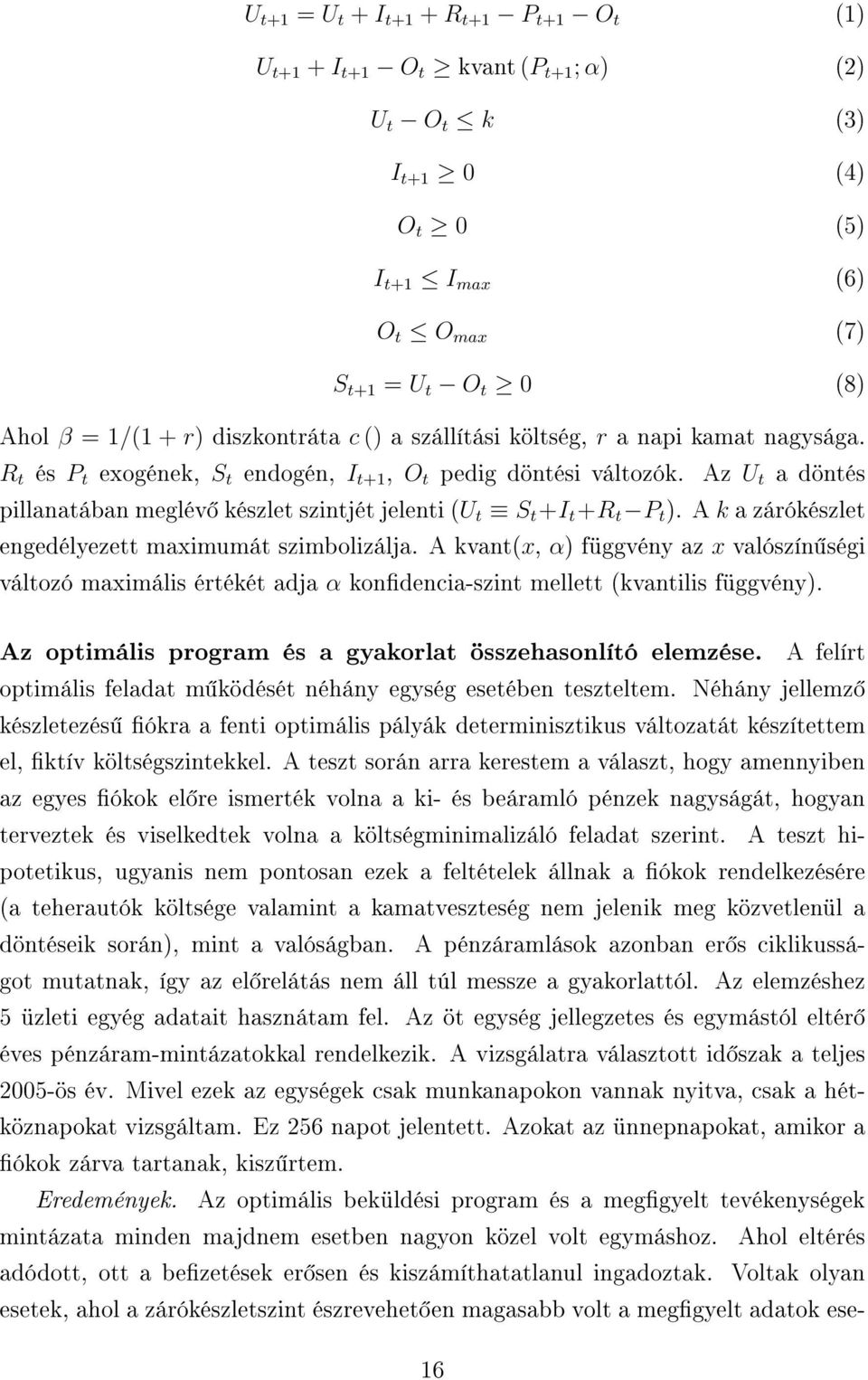 Az U t a döntés pillanatában meglév készlet szintjét jelenti (U t S t +I t +R t P t ). A k a zárókészlet engedélyezett maximumát szimbolizálja.