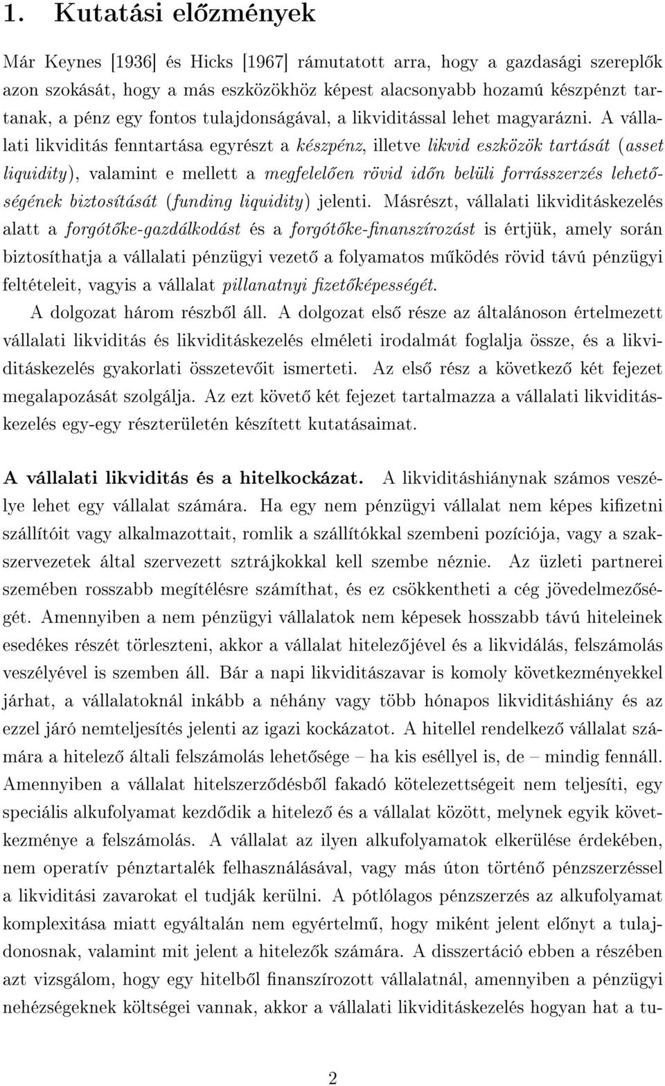 A vállalati likviditás fenntartása egyrészt a készpénz, illetve likvid eszközök tartását (asset liquidity), valamint e mellett a megfelel en rövid id n belüli forrásszerzés lehet ségének biztosítását