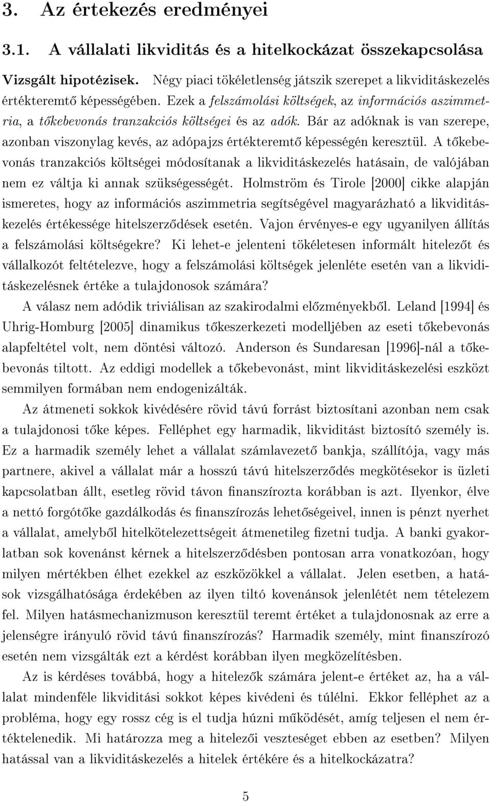 Bár az adóknak is van szerepe, azonban viszonylag kevés, az adópajzs értékteremt képességén keresztül.