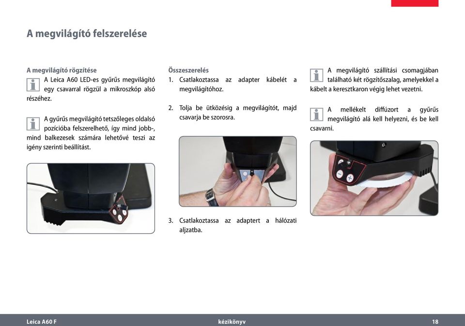 Csatlakoztassa az adapter kábelét a megvilágítóhoz. 2. Tolja be ütközésig a megvilágítót, majd csavarja be szorosra.