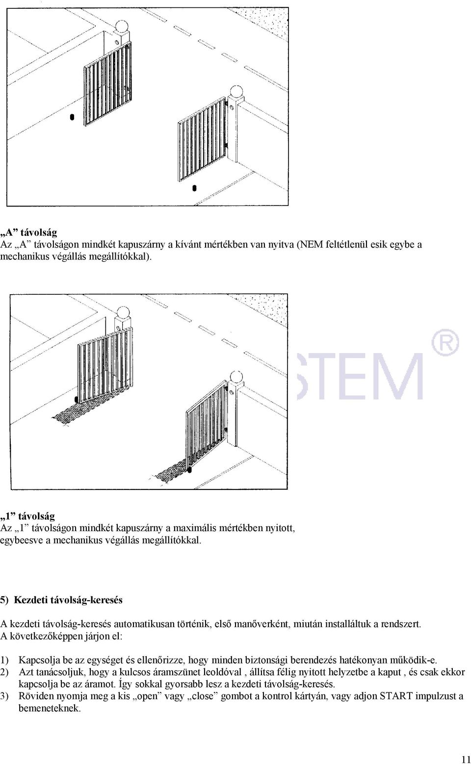 5) Kezdeti távolság-keresés A kezdeti távolság-keresés automatikusan történik, első manőverként, miután installáltuk a rendszert.