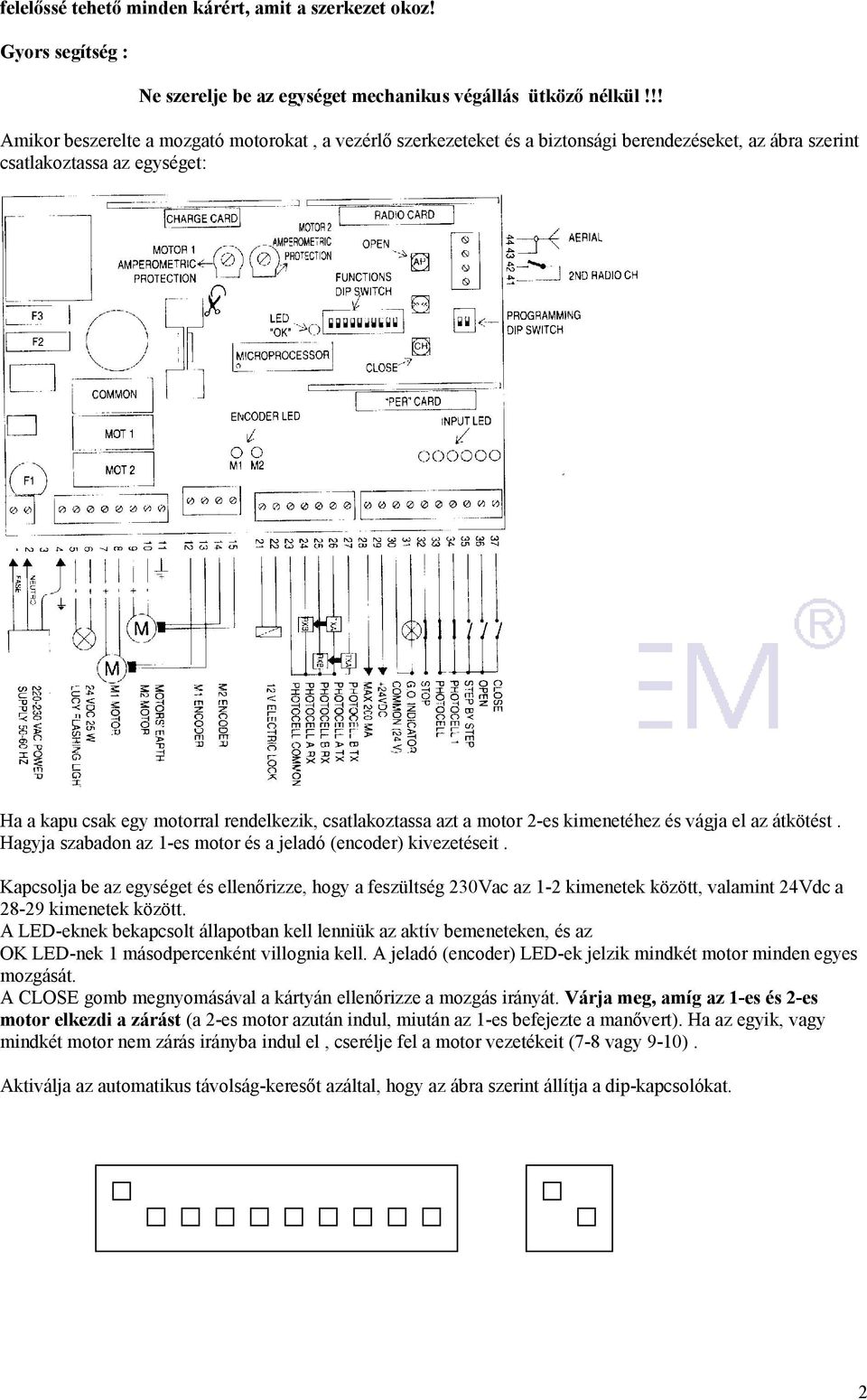 azt a motor 2-es kimenetéhez és vágja el az átkötést. Hagyja szabadon az 1-es motor és a jeladó (encoder) kivezetéseit.