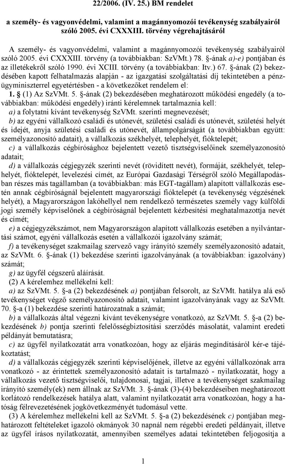 -ának a)-e) pontjában és az illetékekről szóló 1990. évi XCIII. törvény (a továbbiakban: Itv.) 67.