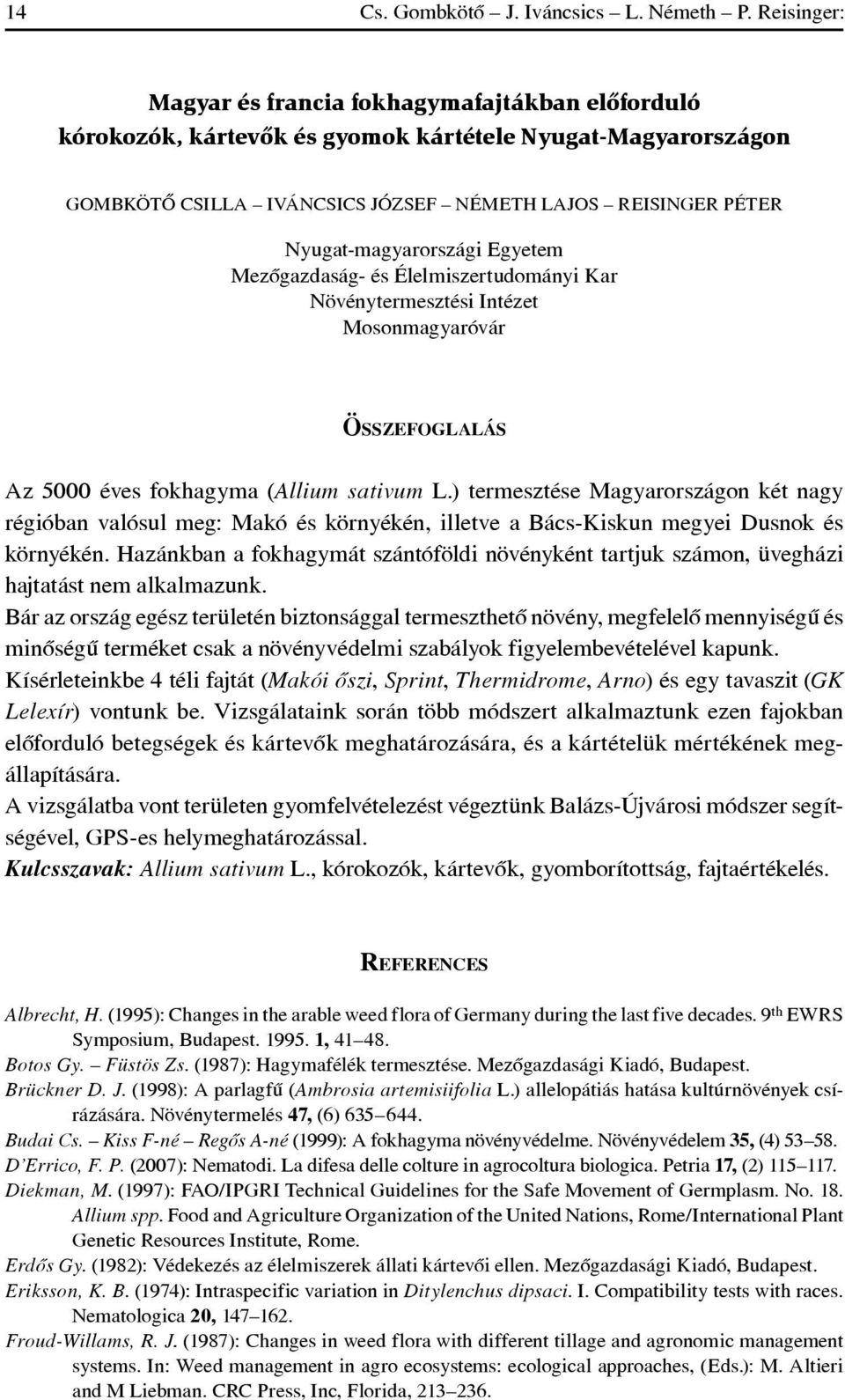 Nyugat-magyarországi Egyetem Mezôgazdaság- és Élelmiszertudományi Kar Növénytermesztési Intézet Mosonmagyaróvár ÖSSZEFOGLALÁS Az 5000 éves fokhagyma (Allium sativum L.