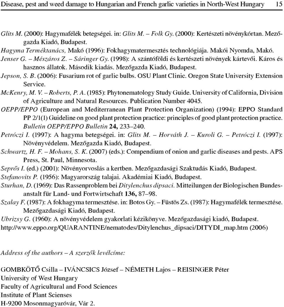 (1998): A szántóföldi és kertészeti növények kártevôi. Káros és hasznos állatok. Második kiadás. Mezôgazda Kiadó, Budapest. Jepson, S. B. (2006): Fusarium rot of garlic bulbs. OSU Plant Clinic.