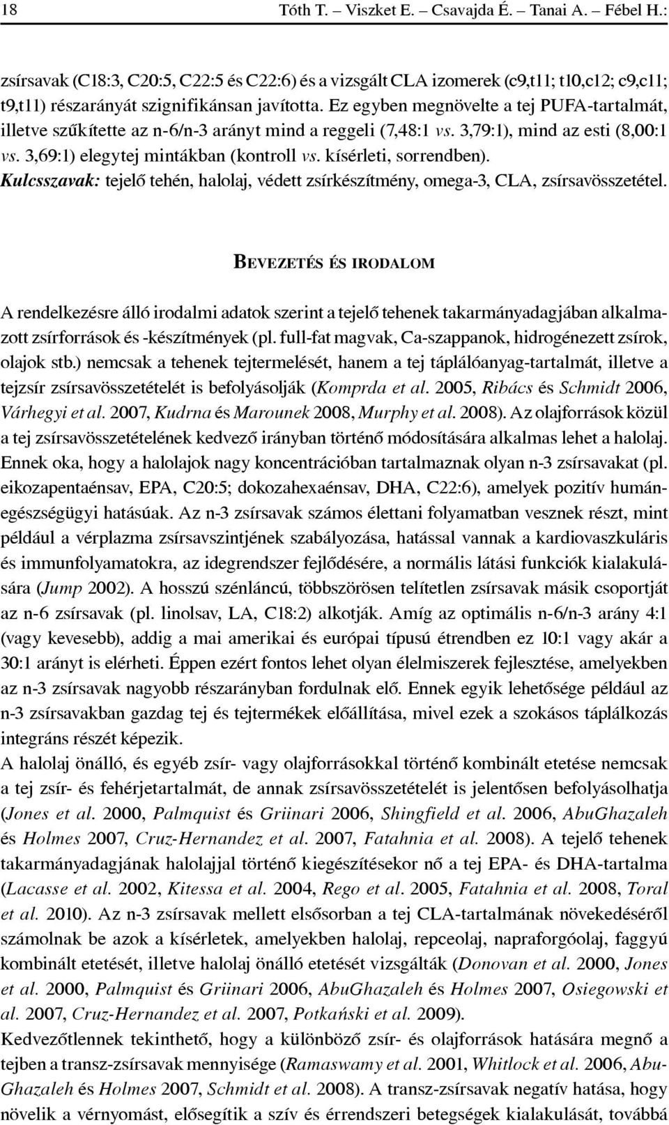 kísérleti, sorrendben). Kulcsszavak: tejelô tehén, halolaj, védett zsírkészítmény, omega-3, CLA, zsírsavösszetétel.