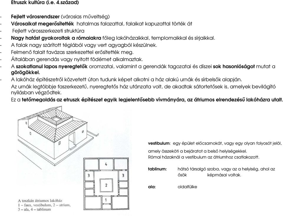 rómaiakra főleg lakóházaikkal, templomaikkal és sírjaikkal. - A falak nagy szárított téglából vagy vert agyagból készülnek. - Felmenő falait favázas szerkezettel erősítették meg.