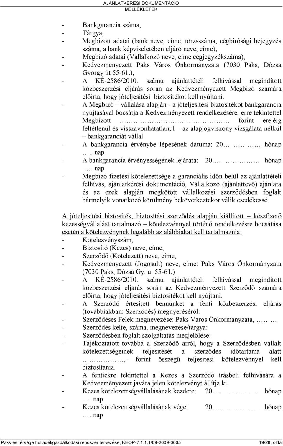 számú ajánlattételi felhívással megindított közbeszerzési eljárás során az Kedvezményezett Megbízó számára előírta, hogy jóteljesítési biztosítékot kell nyújtani.