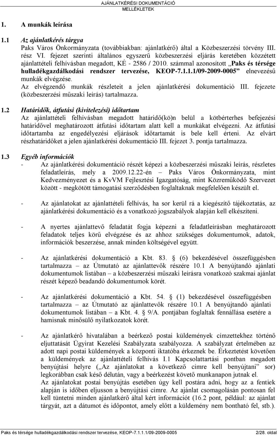 számmal azonosított Paks és térsége hulladékgazdálkodási rendszer tervezése, KEOP-7.1.1.1/09-2009-0005 elnevezésű munkák elvégzése.