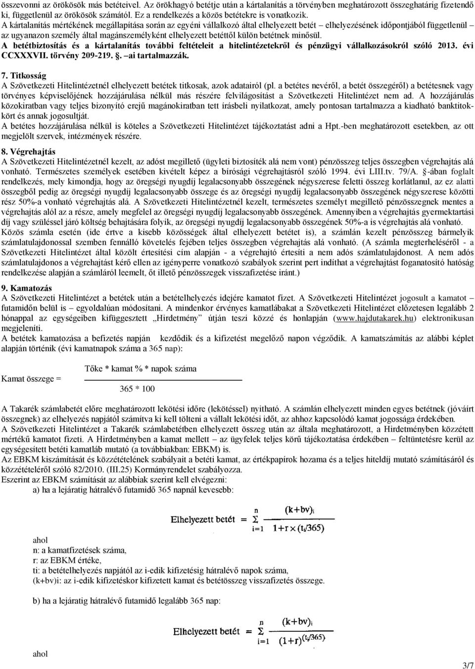 A kártalanítás mértékének megállapítása során az egyéni vállalkozó által elhelyezett betét elhelyezésének időpontjából függetlenül az ugyanazon személy által magánszemélyként elhelyezett betéttől