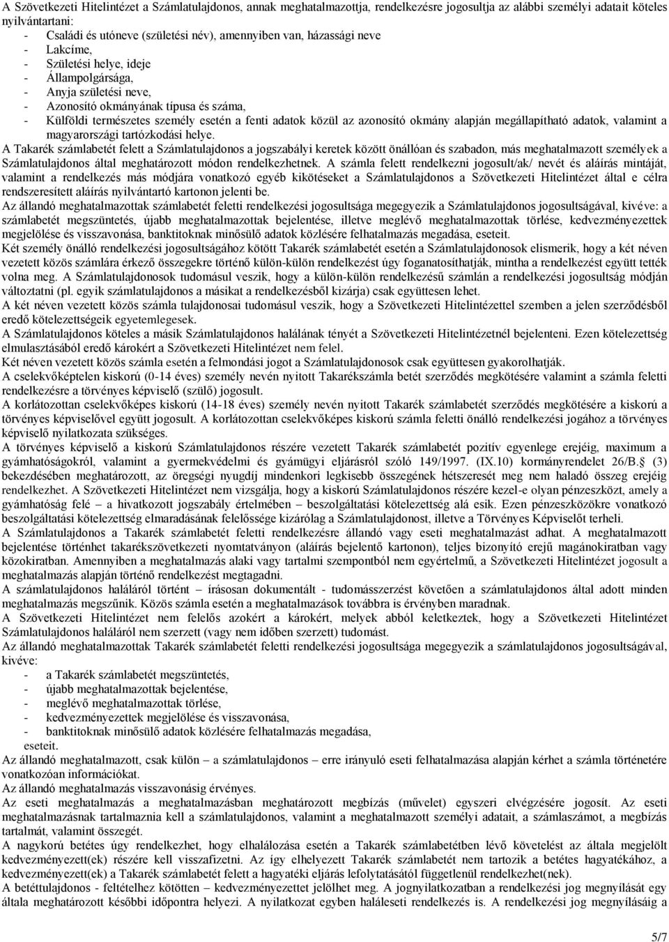 az azonosító okmány alapján megállapítható adatok, valamint a magyarországi tartózkodási helye.