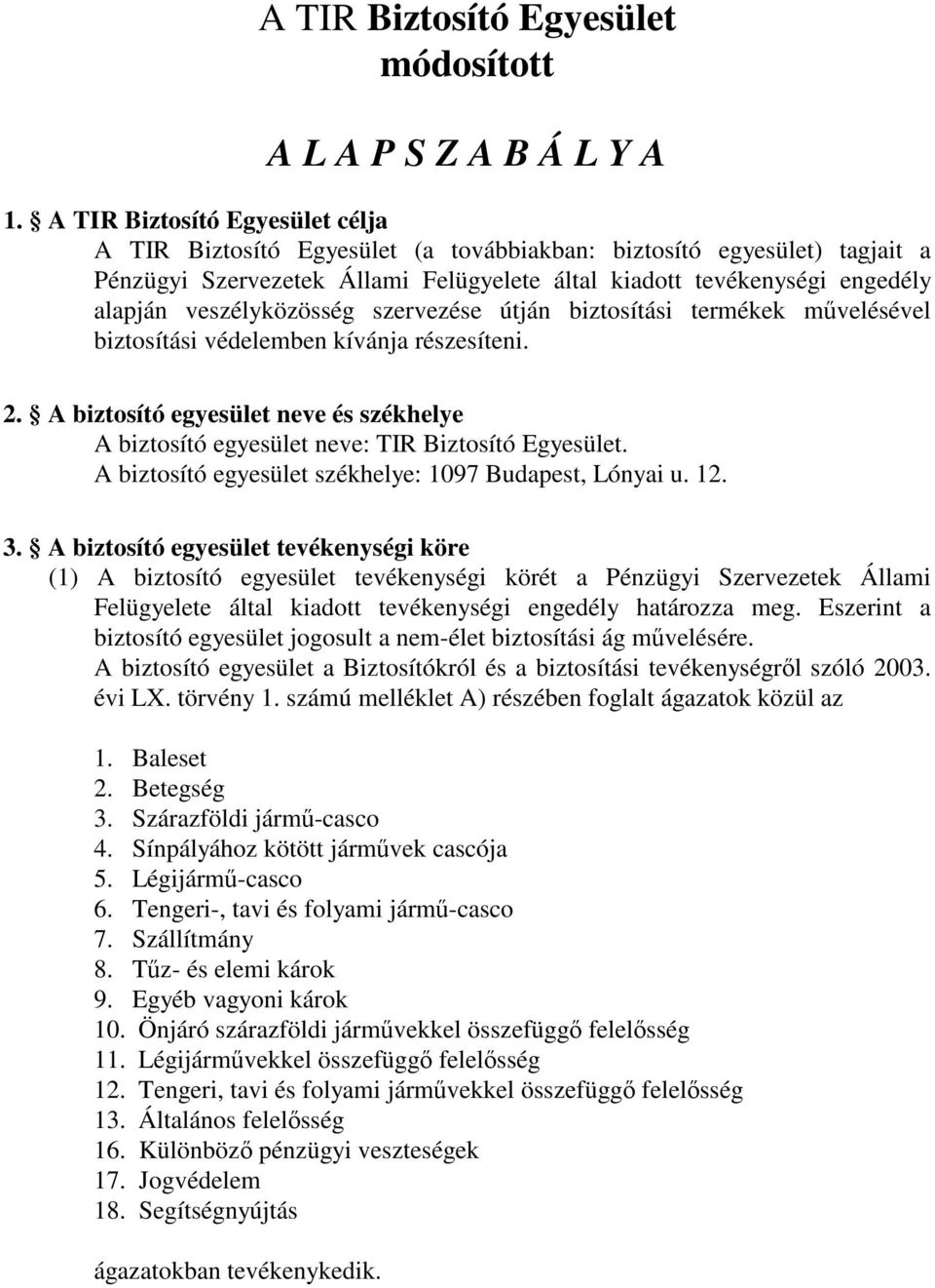 veszélyközösség szervezése útján biztosítási termékek mvelésével biztosítási védelemben kívánja részesíteni. 2.