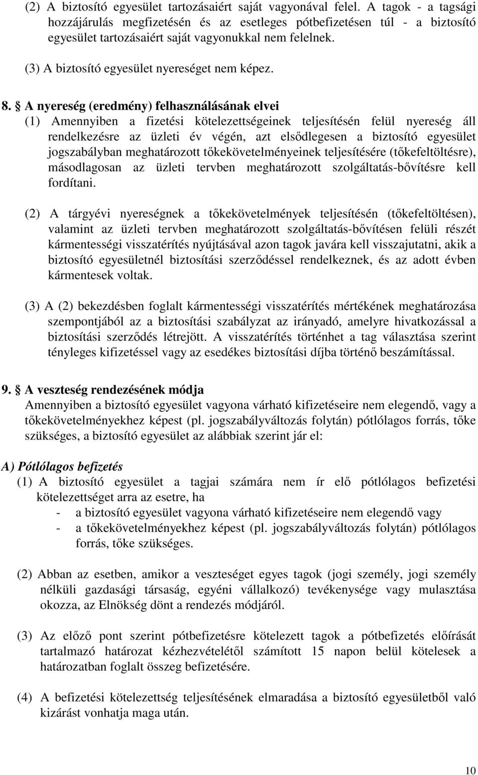 8. A nyereség (eredmény) felhasználásának elvei (1) Amennyiben a fizetési kötelezettségeinek teljesítésén felül nyereség áll rendelkezésre az üzleti év végén, azt elsdlegesen a biztosító egyesület