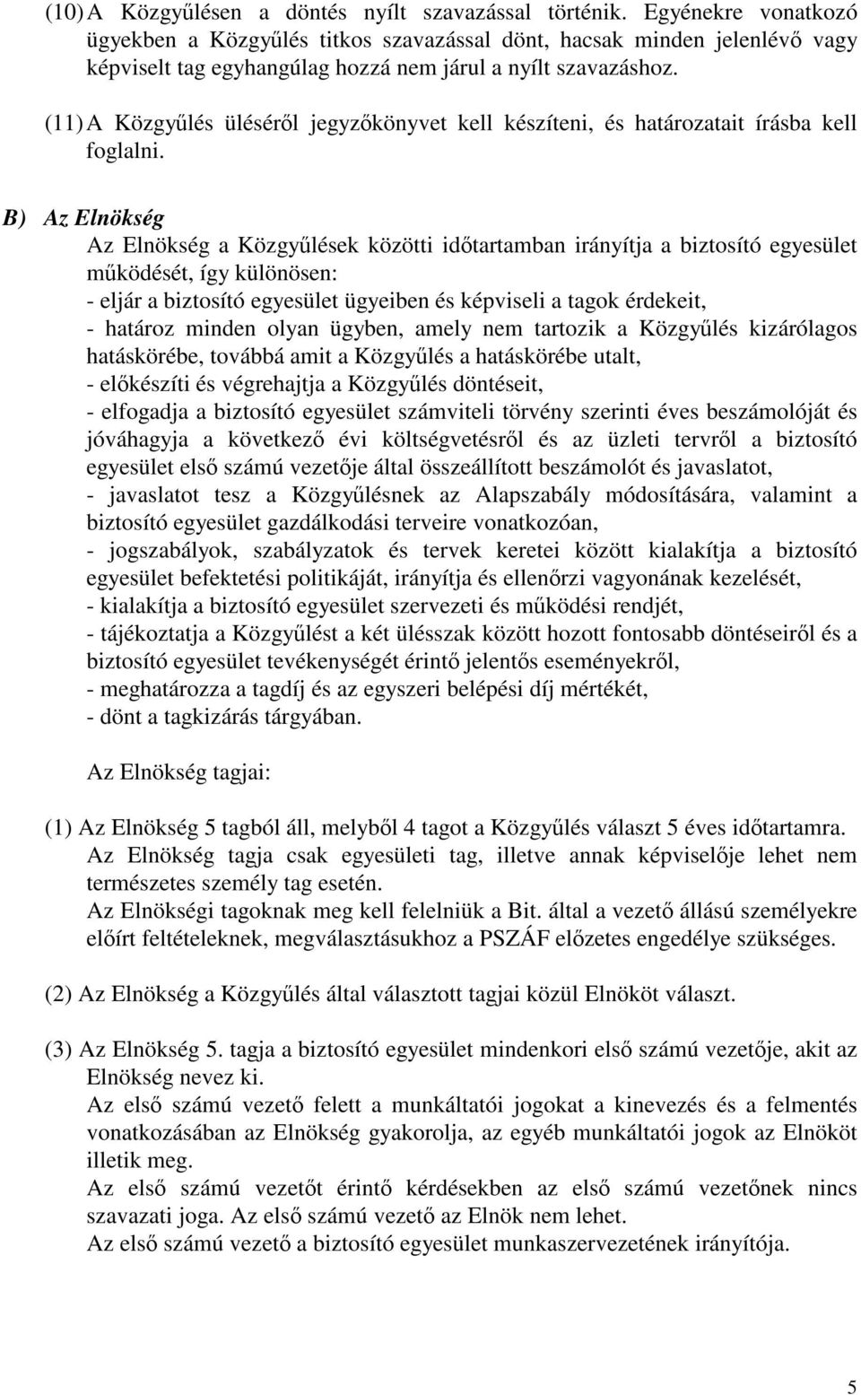 (11) A Közgylés ülésérl jegyzkönyvet kell készíteni, és határozatait írásba kell foglalni.