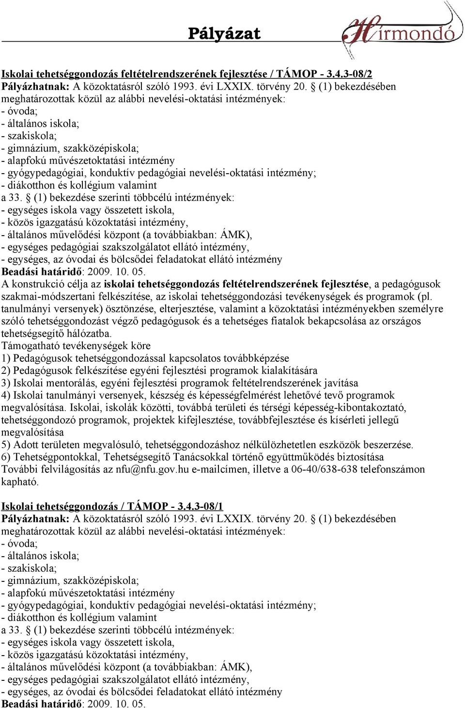 gyógypedagógiai, konduktív pedagógiai nevelési-oktatási intézmény; - diákotthon és kollégium valamint a 33.