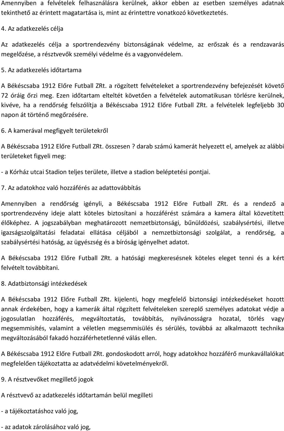 Az adatkezelés időtartama A Békéscsaba 1912 Előre Futball ZRt. a rögzített felvételeket a sportrendezvény befejezését követő 72 óráig őrzi meg.