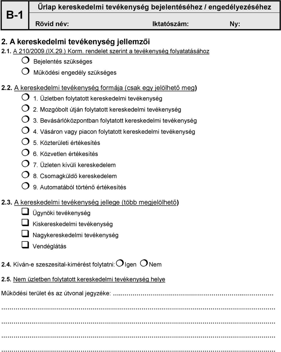 Üzletben folytatott kereskedelmi tevékenység 2. Mozgóbolt útján folytatott kereskedelmi tevékenység 3. Bevásárlóközpontban folytatott kereskedelmi tevékenység 4.